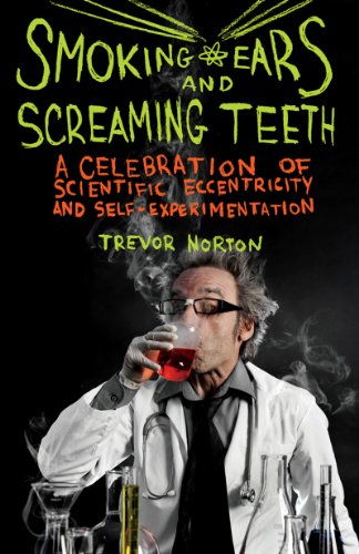 Smoking Ears and Screaming Teeth: A Celebration of Scientific Eccentricity and Self-Experimentation
Smoking Ears and Screaming Teeth: A Celebration of Scientific Eccentricity and Self-Experimentation
