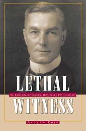 Lethal Witness: Sir Bernard Spilsbury, honorary pathologist