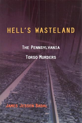 Hell's Wasteland: The Pennsylvania Torso Murders