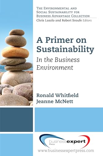 A Primer on Sustainability (The Environmental and Social Sustainability for Business and Advantage Collection)
A Primer on Sustainability (The Environmental and Social Sustainability for Business and Advantage Collection)