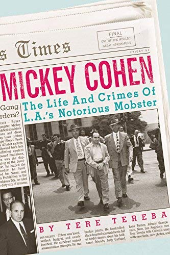 MICKEY COHEN~THE LIFE AND CRIMES OF L.A. 'S NOTORIOUS MOBSTER