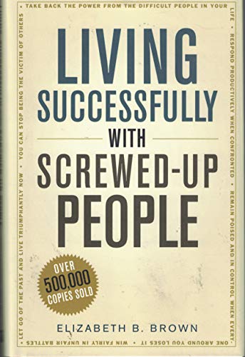 Living Successfully with Screwed-Up People