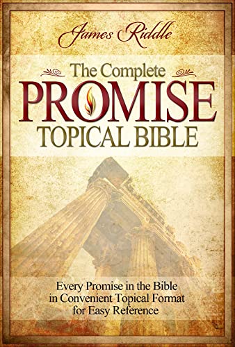 The Complete Promise Topical Bible: Every Promise in the Bible in Convenient Topical Format for E...