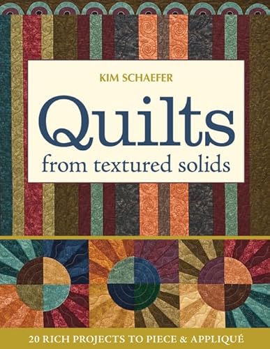 Quilts from Textured Solids: 20 Rich Projects to Piece & Applique