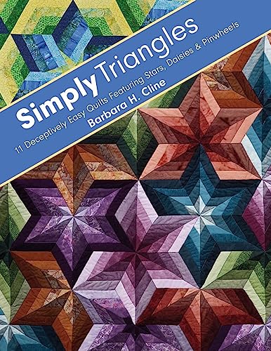 Simply Triangles: 11 Deceptively Easy Quilts Featuring Stars, Daisies & Pinwheels