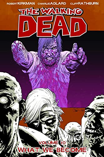 THE WALKING DEAD VOL. 10: WHAT WE BECOME