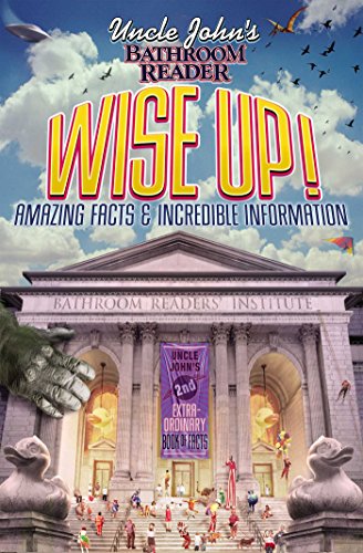 Uncle John's Bathroom Reader WISE UP!: An Elevating Collection of Quick Facts and Incredible Curi...