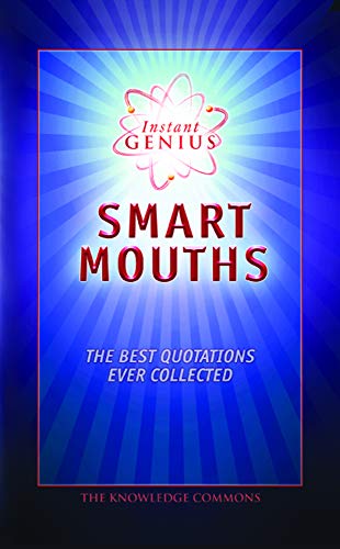 Instant Genius: Smart Mouths: The Best Quotations Ever Collected
