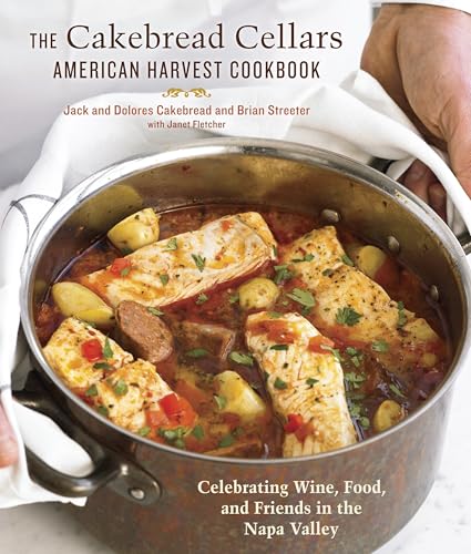 The Cakebread Cellars American Harvest Cookbook: Celebrating Wine, Food, and Friends in the Napa ...