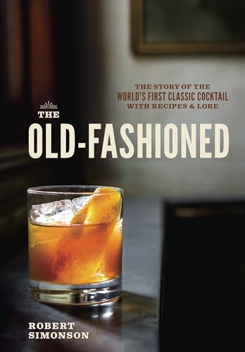 The Old-Fashioned: The Story of the World's First Classic Cocktail, with Recipes and Lore
The Old-Fashioned: The Story of the World's First Classic Cocktail, with Recipes and Lore