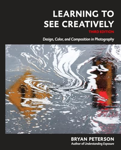 Learning to See Creatively :Design, Color, and Composition in Photography