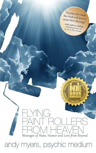 Flying Paint Rollers from Heaven: Hope, Humor, & Love From Beyond