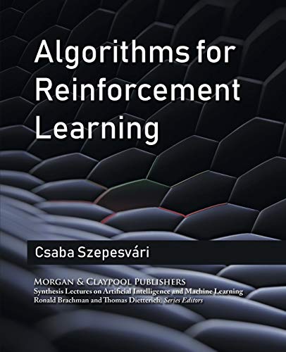Algorithms for Reinforcement Learning (Synthesis Lectures on Artificial Intelligence and Machine Learning)
Algorithms for Reinforcement Learning (Synthesis Lectures on Artificial Intelligence and Machine Learning)