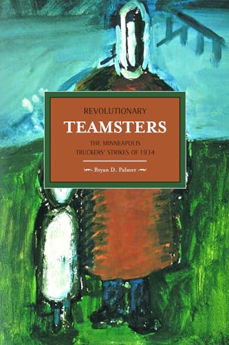 Revolutionary Teamsters : The Minneapolis Truckers' Strike of 1934