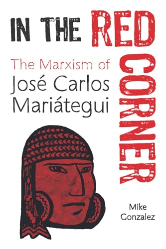 In the Red Corner: The Marxism of Josà Carlos Mariátegui