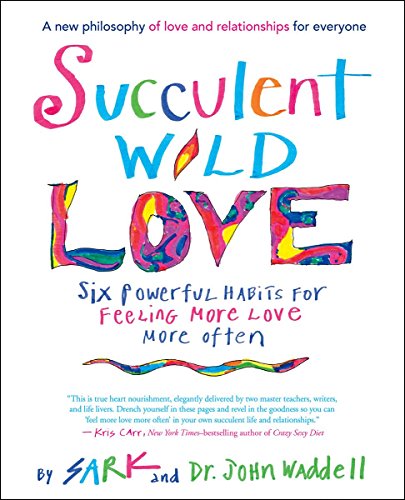 Succulent Wild Love: Six Powerful Habits for Feeling More Love More Often
Succulent Wild Love: Six Powerful Habits for Feeling More Love More Often