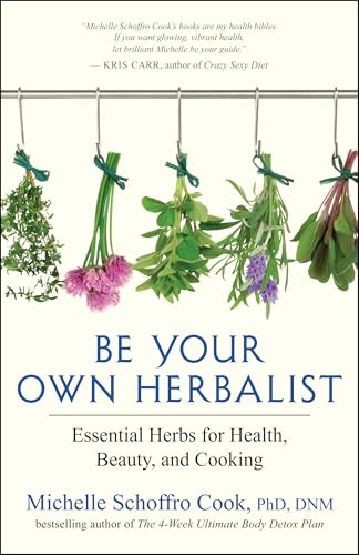 Be Your Own Herbalist: Essential Herbs for Health, Beauty, and Cooking