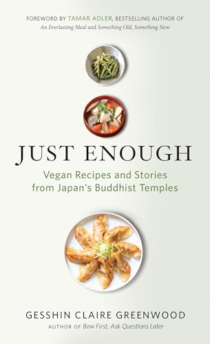 Just Enough: Vegan Recipes and Stories from Japan's Buddhist Temples
Just Enough: Vegan Recipes and Stories from Japan's Buddhist Temples