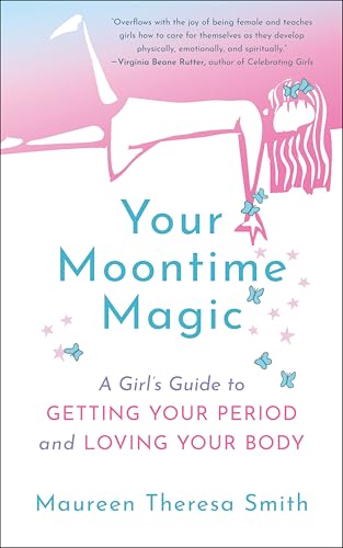 Your Moontime Magic: A Girlâs Guide to Getting Your Period and Loving Your Body