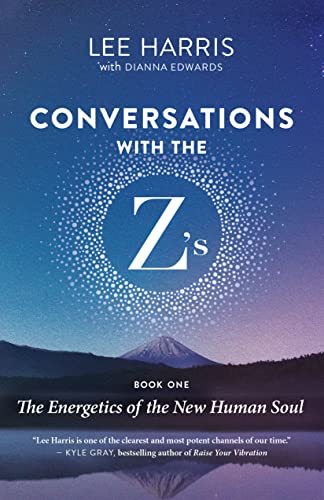 Conversations with the Z's, Book One: The Energetics of the New Human Soul (Conversations with the Z's, 1)
Conversations with the Z's, Book One: The Energetics of the New Human Soul (Conversations with the Z's, 1)