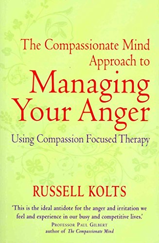 The Compassionate-Mind Guide to Managing Your Anger: Using Compassion-Focused Therapy to Calm You...
