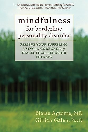 Mindfulness for Borderline Personality Disorder: Relieve Your Suffering Using the Core Skill of D...