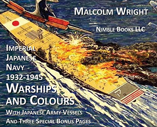 Imperial Japanese Navy 1932-1945 Warships and Colours: With Japanese Army Vessels and Three Special Bonus Pages
Imperial Japanese Navy 1932-1945 Warships and Colours: With Japanese Army Vessels and Three Special Bonus Pages