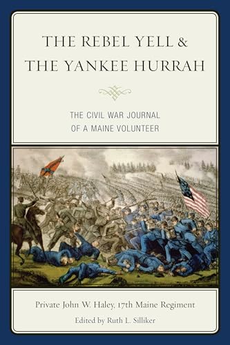 The Rebel Yell & the Yankee Hurrah: The Civil War Journal of a Maine Volunteer
The Rebel Yell & the Yankee Hurrah: The Civil War Journal of a Maine Volunteer