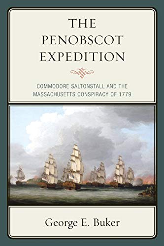The Penobscot Expedition: Commodore Saltonstall and the Massachusetts Conspiracy of 1779
The Penobscot Expedition: Commodore Saltonstall and the Massachusetts Conspiracy of 1779