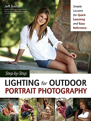Step-by-Step Lighting for Outdoor Portrait Photography: Simple Lessons for Quick Learning and Easy Reference
Step-by-Step Lighting for Outdoor Portrait Photography: Simple Lessons for Quick Learning and Easy Reference