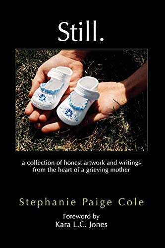 Still: A Collection of Honest Artwork and Writings from the Heart of a Grieving Mother
Still: A Collection of Honest Artwork and Writings from the Heart of a Grieving Mother