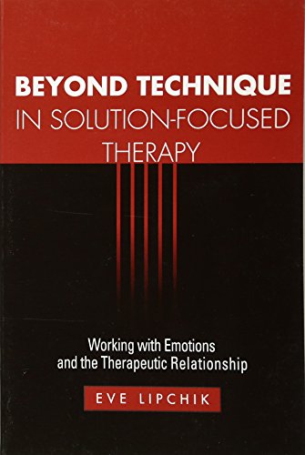 Beyond Technique in Solution-Focused Therapy : Working with Emotions and the Therapeutic Relationship
Beyond Technique in Solution-Focused Therapy : Working with Emotions and the Therapeutic Relationship