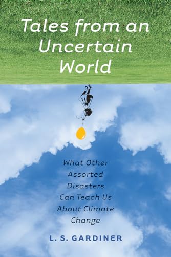 Tales from an Uncertain World: What Other Assorted Disasters Can Teach Us About Climate Change
Tales from an Uncertain World: What Other Assorted Disasters Can Teach Us About Climate Change