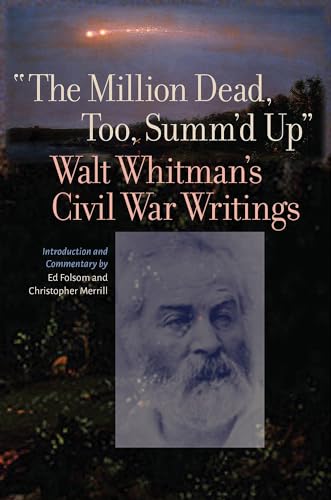 the Million Dead, Too, Summ'd Up" : Walt Whitman's Civil War Writings