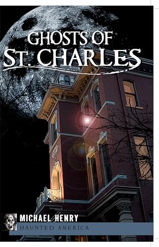 Ghosts of St. Charles (Haunted America Series)