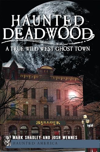 Haunted Deadwood: A True Wild West Ghost Town (Paperback or Softback)