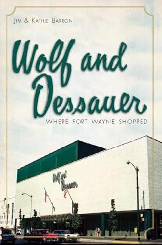 Wolf and Dessauer: Where Fort Wayne Shopped (Landmarks) Paperback