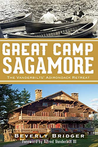 Great Camp Sagamore: The Vanderbilts' Adirondack Retreat (Landmarks)