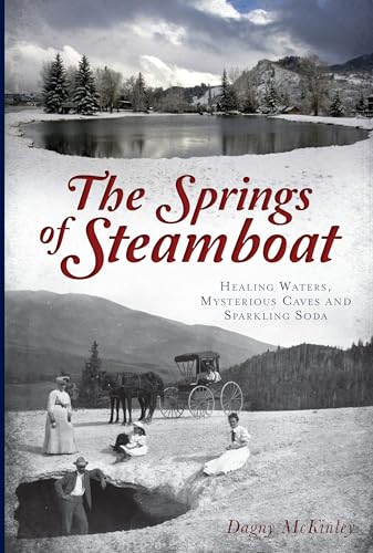 Springs of Steamboat : Healing Waters, Mysterious Caves and Sparkling Soda
Springs of Steamboat : Healing Waters, Mysterious Caves and Sparkling Soda