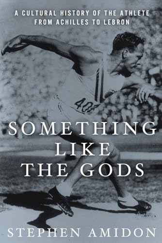 

Something Like The Gods: A Cultural History Of The Athlete From Achilles To Lebron (Only Signed Copy) [signed] [first edition]