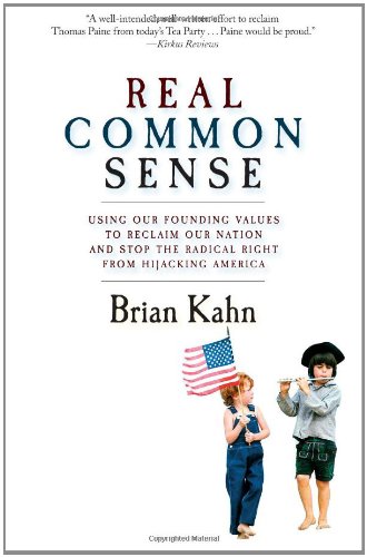 Real Common Sense: Using Our Founding Values to Reclaim Our Nation and Stop the Radical Right fro...