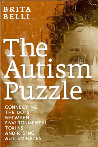 The Autism Puzzle : Connecting the Dots Between Environmental Toxins and Rising Autism Rates