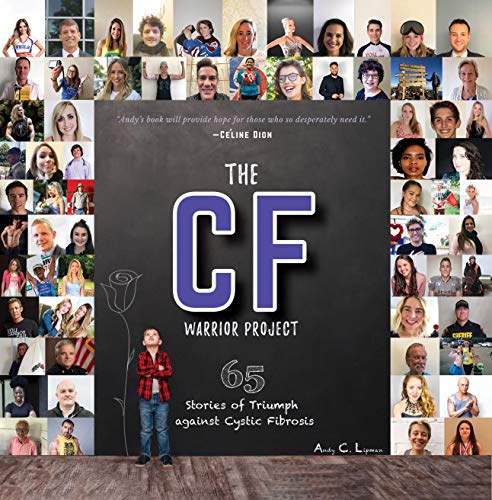 The CF Warrior Project : 65 Stories of Triumph Against Cystic Fibrosis