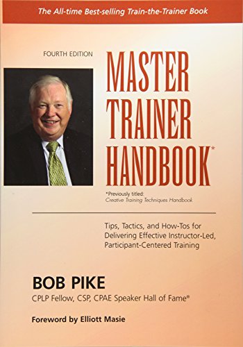 Master Trainer Handbook: Tips, Tactics, and How-Tos for Delivering Effective Instructor-Led, Participant-Centered Training
Master Trainer Handbook: Tips, Tactics, and How-Tos for Delivering Effective Instructor-Led, Participant-Centered Training