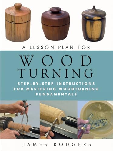 Lesson Plan for Woodturning : Step-by-Step Instructions for Mastering Woodturning Fundamentals