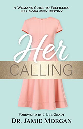 Her Calling : A Womans Guide to Fulfilling Her God-given Destiny