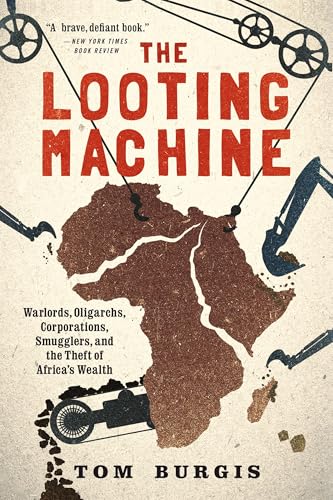 The Looting Machine: Warlords, Oligarchs, Corporations, Smugglers, and the Theft of Africa's Wealth
The Looting Machine: Warlords, Oligarchs, Corporations, Smugglers, and the Theft of Africa's Wealth