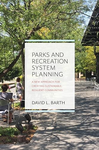 Parks and Recreation System Planning : A New Approach for Creating Sustainable, Resilient Communities
Parks and Recreation System Planning : A New Approach for Creating Sustainable, Resilient Communities