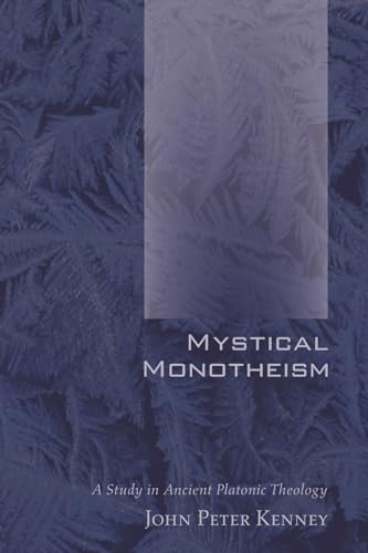 Mystical Monotheism : A Study in Ancient Platonic Theology