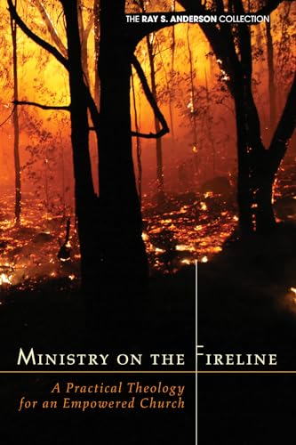 Ministry on the Fireline: A Practical Theology for an Empowered Church (Ray S. Anderson Collection)
Ministry on the Fireline: A Practical Theology for an Empowered Church (Ray S. Anderson Collection)